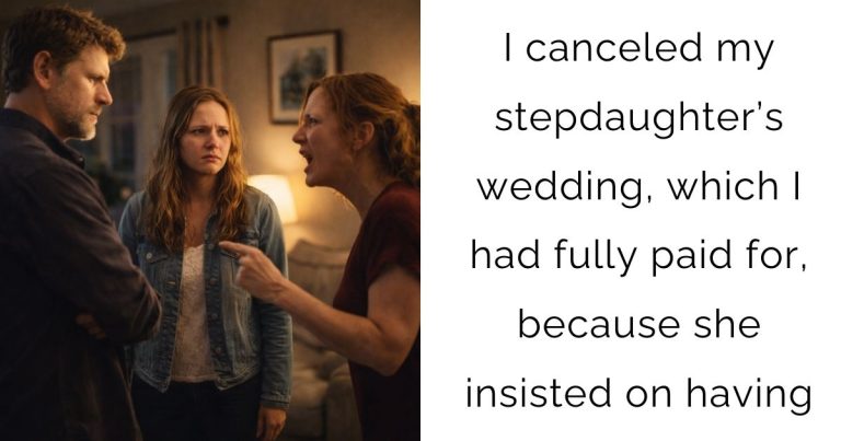 I canceled my stepdaughter’s wedding, which I had fully paid for, because she insisted on having