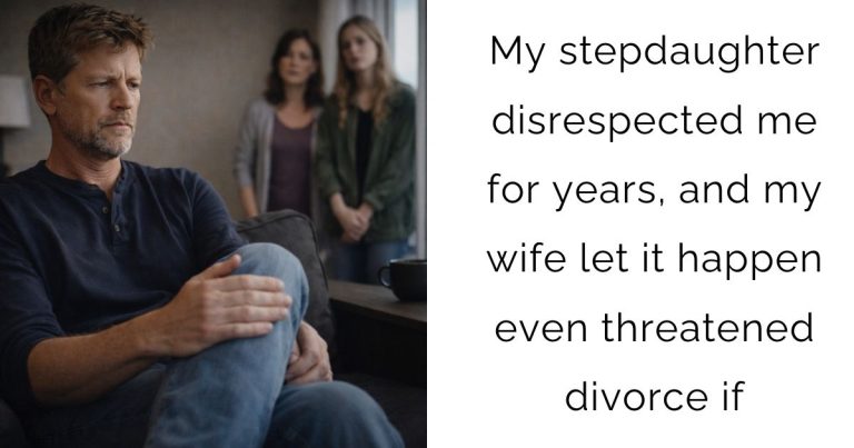 My stepdaughter disrespected me for years, and my wife let it happen even threatened divorce if