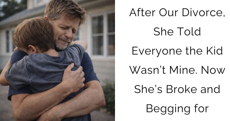 After Our Divorce, She Told Everyone the Kid Wasn’t Mine. Now She’s Broke and Begging for