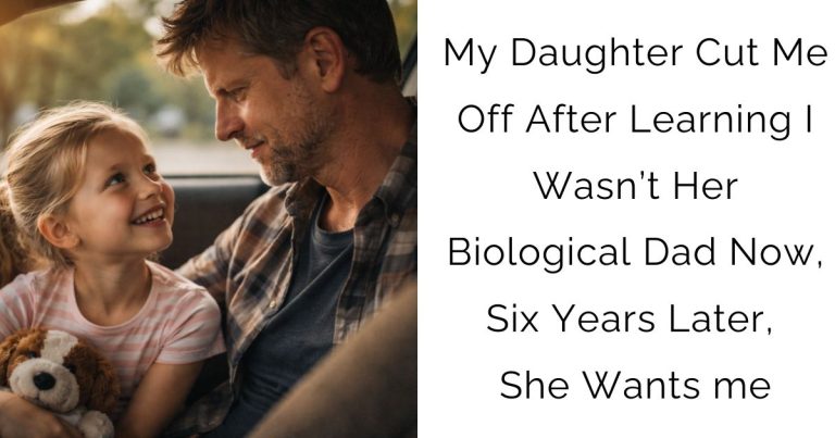 My Daughter Cut Me Off After Learning I Wasn’t Her Biological Dad—Now, Six Years Later, She Wants me