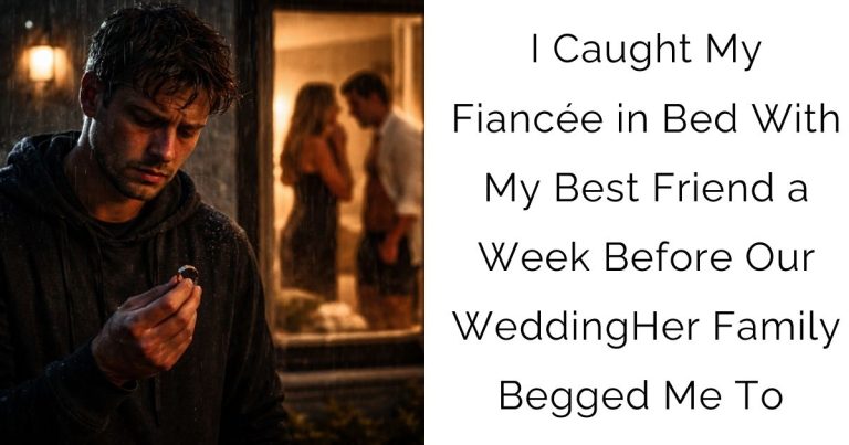 I Caught My Fiancée in Bed With My Best Friend a Week Before Our Wedding—Her Family Begged Me To