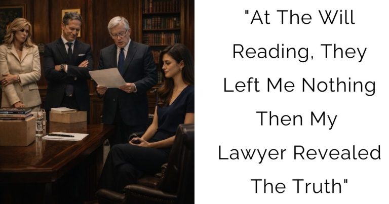 “At The Will Reading, They Left Me Nothing—Then My Lawyer Revealed The Truth”