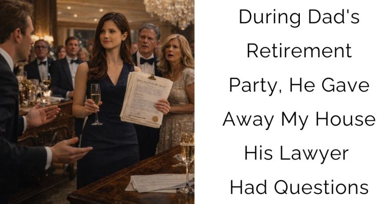 During Dad’s Retirement Party, He Gave Away My House—His Lawyer Had Questions
