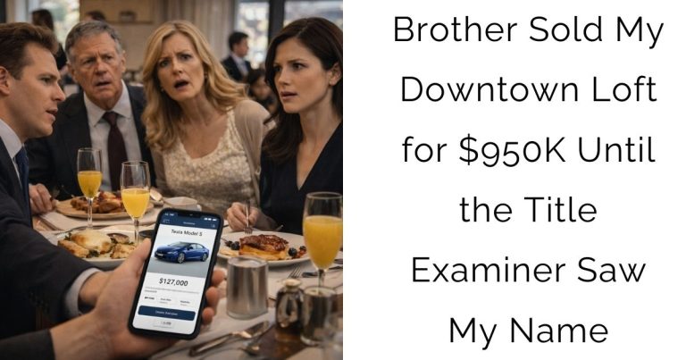 Brother Sold My Downtown Loft for $950K — Until the Title Examiner Saw My Name