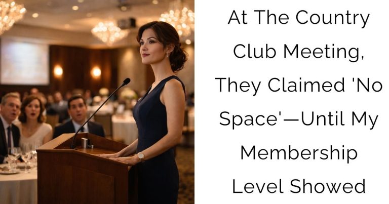 At The Country Club Meeting, They Claimed ‘No Space’—Until My Membership Level Showed