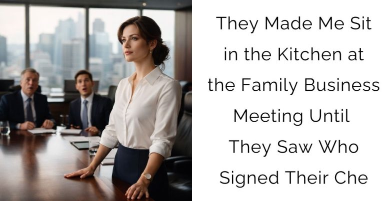 “They Made Me Sit in the Kitchen at the Family Business Meeting—Until They Saw Who Signed Their Che