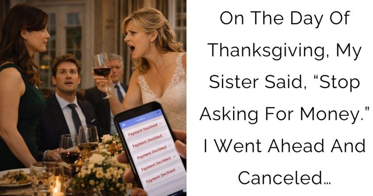 On The Day Of Thanksgiving, My Sister Said, “Stop Asking For Money.” I Went Ahead And Canceled…
