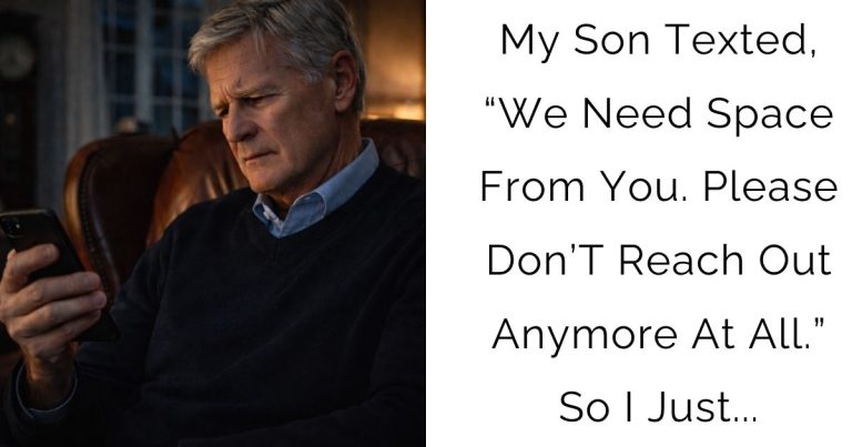My Son Texted, “We Need Space From You. Please Don’T Reach Out Anymore At All.” So I Just…