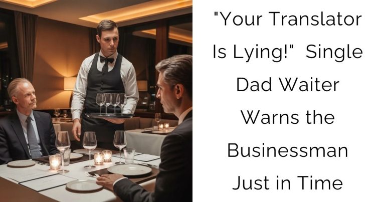 “Your Translator Is Lying!” — Single Dad Waiter Warns the Businessman Just in Time