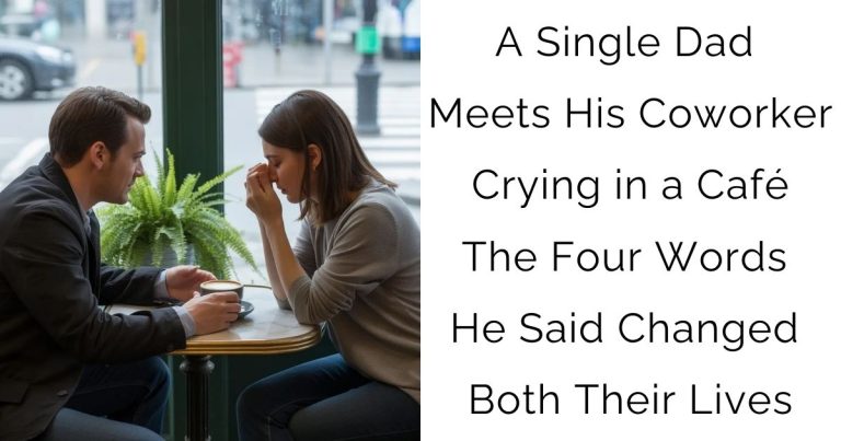 A Single Dad Meets His Coworker Crying in a Café — The Four Words He Said Changed Both Their Lives