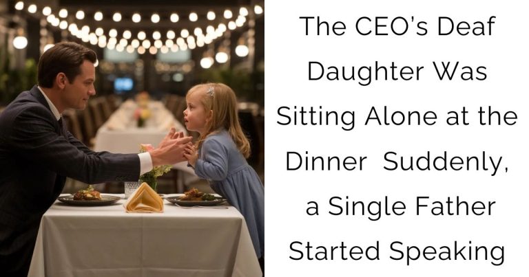 The CEO’s Deaf Daughter Was Sitting Alone at the Dinner — Suddenly, a Single Father Started Speaking