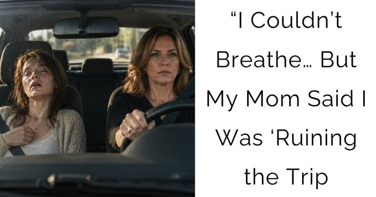 “I Couldn’t Breathe… But My Mom Said I Was ‘Ruining the Trip