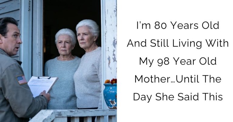 I’m 80 Years Old And Still Living With My 98-Year-Old Mother… Until The Day She Said This