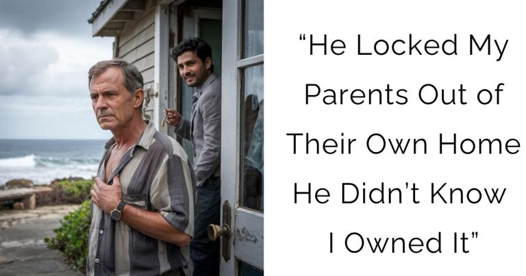 “He Locked My Parents Out of Their Own Home — He Didn’t Know I Owned It”