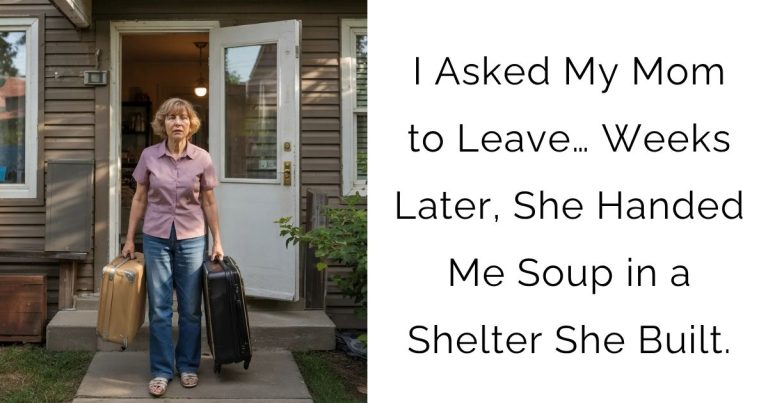 I Asked My Mom to Leave… Weeks Later, She Handed Me Soup in a Shelter She Built.