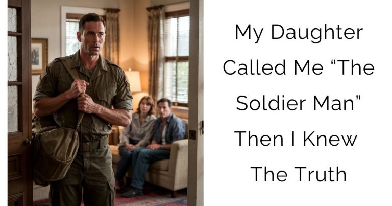 My Daughter Called Me “The Soldier Man” — Then I Knew The Truth