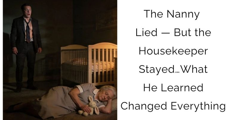 The Nanny Lied — But the Housekeeper Stayed… What He Learned Changed Everything