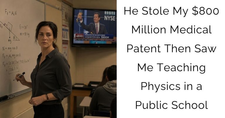 He Stole My $800 Million Medical Patent — Then Saw Me Teaching Physics in a Public School