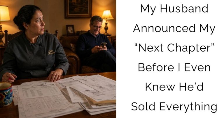 My Husband Announced My “Next Chapter” Before I Even Knew He’d Sold Everything