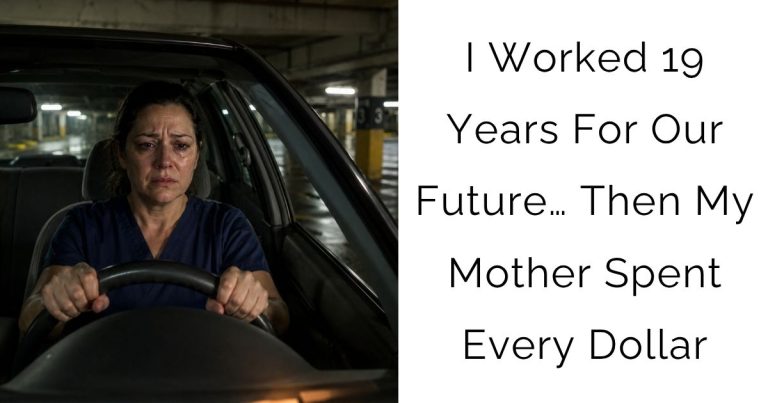 I Worked 19 Years For Our Future… Then My Mother Spent Every Dollar