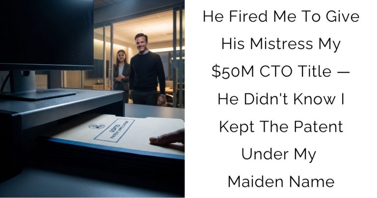 He Fired Me To Give His Mistress My $50M CTO Title — He Didn’t Know I Kept The Patent Under My Maiden Name
