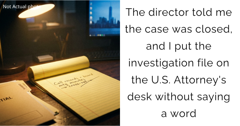 The director told me the case was closed, and I put the investigation file on the U.S. Attorney’s desk without saying a word