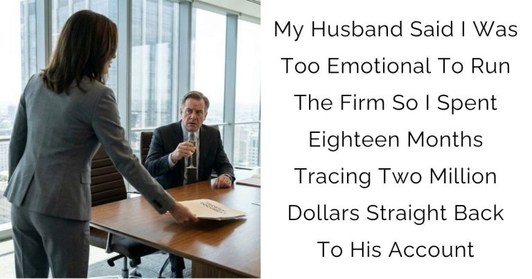 My Husband Said I Was Too Emotional To Run The Firm So I Spent Eighteen Months Tracing Two Million Dollars Straight Back To His Account