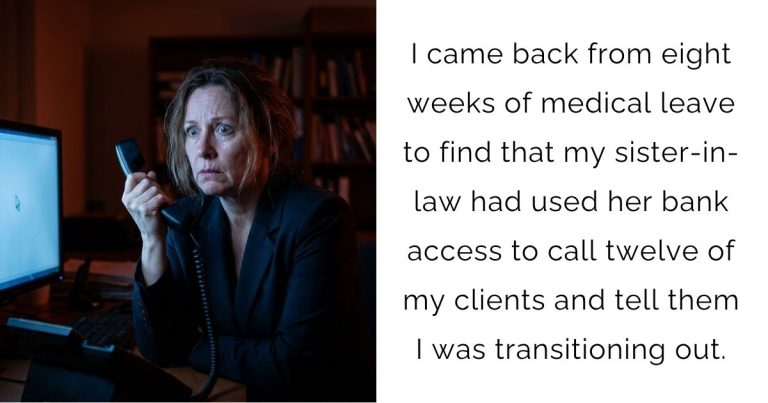 I came back from eight weeks of medical leave to find that my sister-in-law had used her bank access to call twelve of my clients and tell them I was transitioning out.