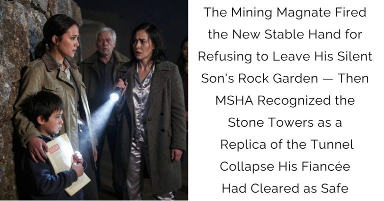 The Mining Magnate Fired the New Stable Hand for Refusing to Leave His Silent Son’s Rock Garden — Then MSHA Recognized the Stone Towers as a Replica of the Tunnel Collapse His Fiancée Had Cleared as Safe