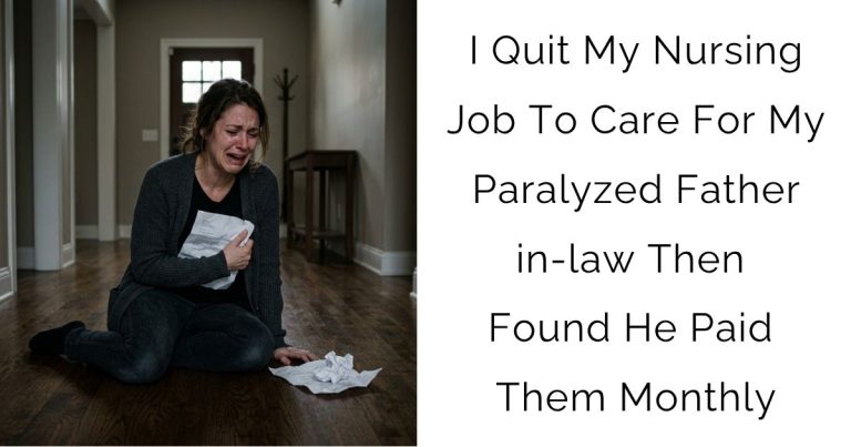 I Quit My Nursing Job To Care For My Paralyzed Father-in-law Then Found He Paid Them Monthly