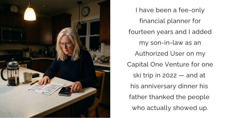 I have been a fee-only financial planner for fourteen years and I added my son-in-law as an Authorized User on my Capital One Venture for one ski trip in 2022 — and at his anniversary dinner his father thanked the people who actually showed up.