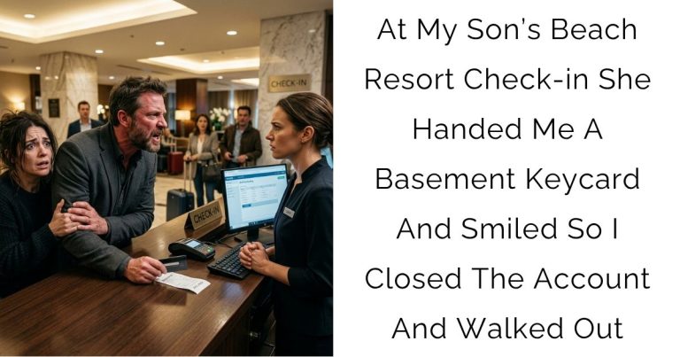 At My Son’s Beach Resort Check-in She Handed Me A Basement Keycard And Smiled So I Closed The Account And Walked Out