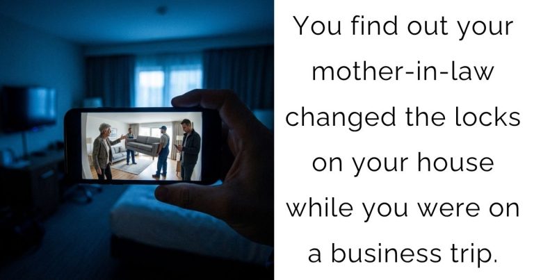 You find out your mother-in-law changed the locks on your house while you were on a business trip.