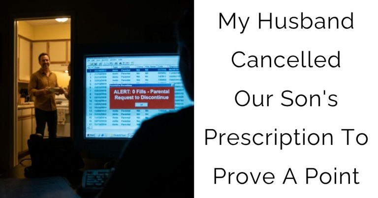 My Husband Cancelled Our Son’s Prescription To Prove A Point