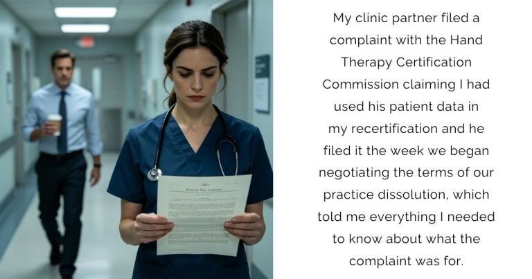 My clinic partner filed a complaint with the Hand Therapy Certification Commission claiming I had used his patient data in my recertification — and he filed it the week we began negotiating the terms of our practice dissolution, which told me everything I needed to know about what the complaint was for.