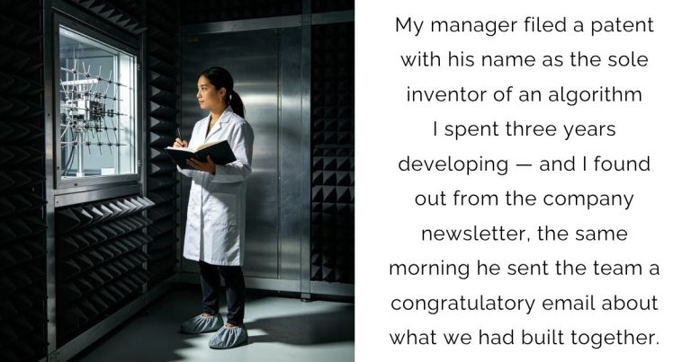 My manager filed a patent with his name as the sole inventor of an algorithm I spent three years developing — and I found out from the company newsletter, the same morning he sent the team a congratulatory email about what we had built together.