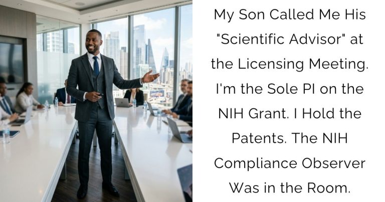 My Son Called Me His “Scientific Advisor” at the Licensing Meeting. I’m the Sole PI on the NIH Grant. I Hold the Patents. The NIH Compliance Observer Was in the Room.