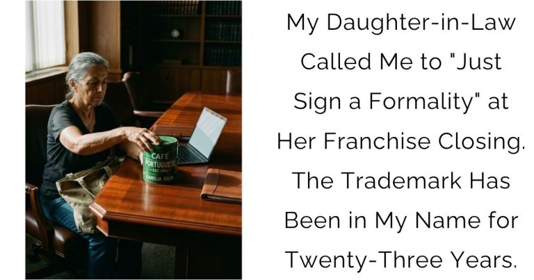 My Daughter-in-Law Called Me to “Just Sign a Formality” at Her Franchise Closing. The Trademark Has Been in My Name for Twenty-Three Years.