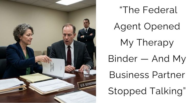 “The Federal Agent Opened My Therapy Binder — And My Business Partner Stopped Talking”