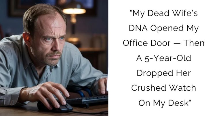 “My Dead Wife’s DNA Opened My Office Door — Then A 5-Year-Old Dropped Her Crushed Watch On My Desk”