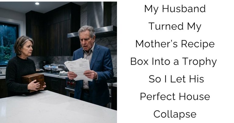 My Husband Turned My Mother’s Recipe Box Into a Trophy — So I Let His Perfect House Collapse