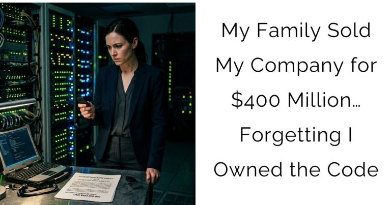 My Family Sold My Company for $400 Million… Forgetting I Owned the Code