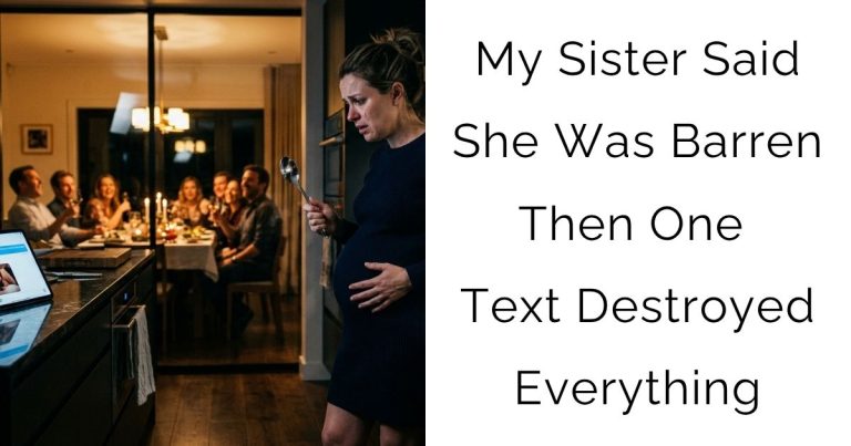 My Sister Said She Was Barren — Then One Text Destroyed Everything