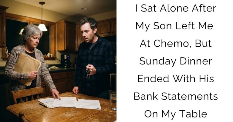 I Sat Alone After My Son Left Me At Chemo, But Sunday Dinner Ended With His Bank Statements On My Table