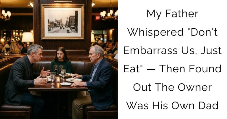 My Father Whispered “Don’t Embarrass Us, Just Eat” — Then Found Out The Owner Was His Own Dad