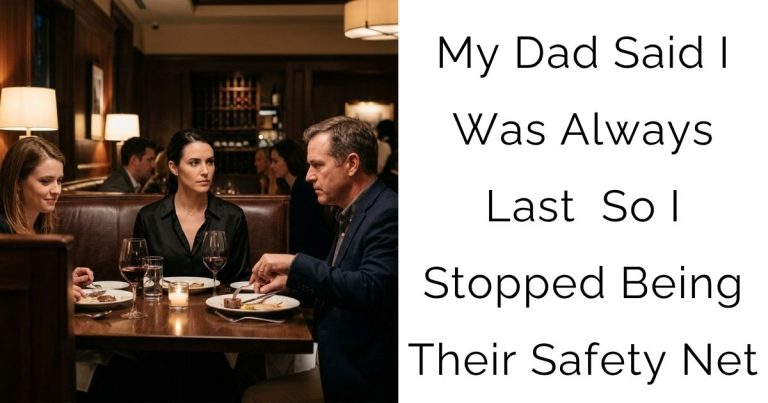 My Dad Said I Was Always Last — So I Stopped Being Their Safety Net