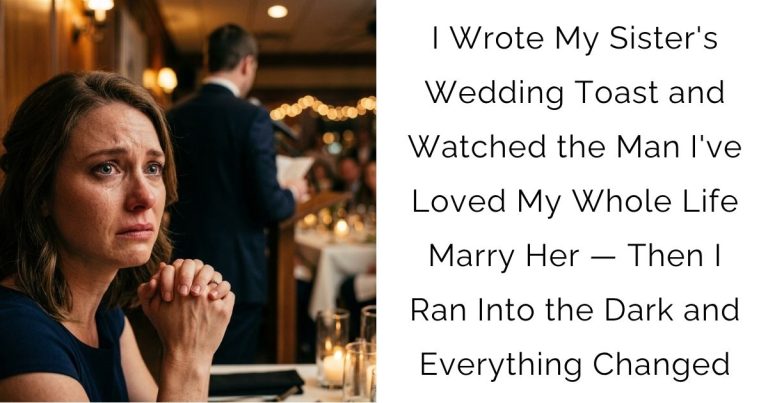 I Wrote My Sister’s Wedding Toast and Watched the Man I’ve Loved My Whole Life Marry Her — Then I Ran Into the Dark and Everything Changed