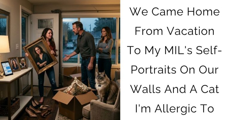 We Came Home From Vacation To My MIL’s Self-Portraits On Our Walls And A Cat I’m Allergic To