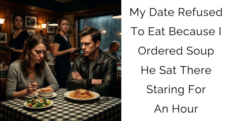 My Date Refused To Eat Because I Ordered Soup — He Sat There Staring For An Hour