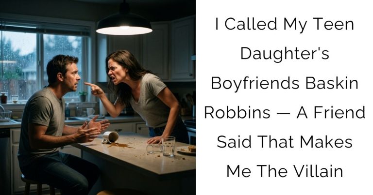 I Called My Teen Daughter’s Boyfriends Baskin Robbins — A Friend Said That Makes Me The Villain